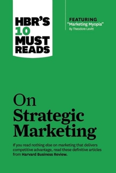 Paperback Hbr's 10 Must Reads on Strategic Marketing (with Featured Article Marketing Myopia, by Theodore Levitt) Book