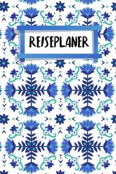 Reiseplaner: Plane deine Reise | zum Ausfüllen | 120 Seiten | A5 | Packliste | To-Do-Liste | Reiseverlauf | Reiseplanung und Tagebuch | Organisiere ... | Motiv: Nordische Blumen (German Edition)