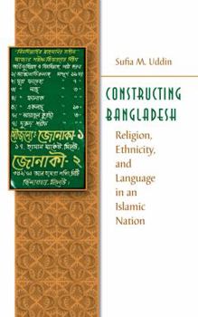 Paperback Constructing Bangladesh: Religion, Ethnicity, and Language in an Islamic Nation Book