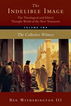 The Indelible Image: The Theological and Ethical World of the New Testament, Vol. 1: The Individual Witnesses
