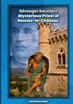 Bérenger Saunière: Mysterious Priest of Rennes-le-Château