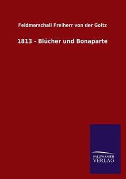 Paperback 1813 - Blücher und Bonaparte [German] Book