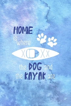 Home Is Where The Dog And The Kayak Are: All Purpose 6x9 Blank Lined Notebook Journal Way Better Than A Card Trendy Unique Gift Blue Watercolor Texture Kayak