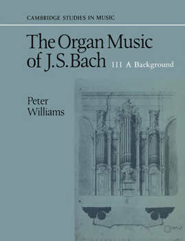 Paperback The Organ Music of J. S. Bach: Volume 3, a Background Book