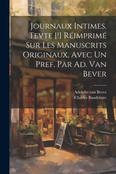 Paperback Journaux intimes. Tevte [!] réimprimé sur les manuscrits originaux, avec un pref. par Ad. van Bever [French] Book