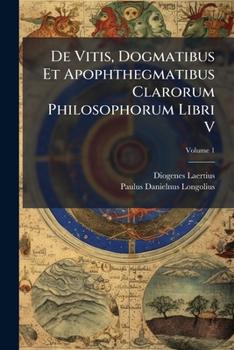 Paperback De Vitis, Dogmatibus Et Apophthegmatibus Clarorum Philosophorum Libri V; Volume 1 [Italian] Book