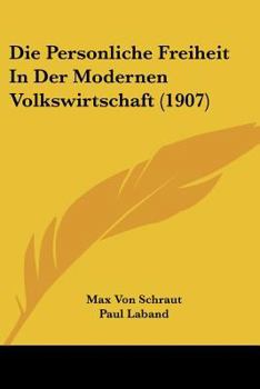 Paperback Die Personliche Freiheit In Der Modernen Volkswirtschaft (1907) [German] Book