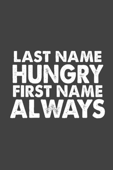 Paperback Last Name Hungry First Name Always: Sarcasm Writing Notebook, Funny Notebook Journal, Gag Gift 6x9 Notebook Book