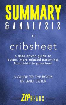 Summary & Analysis of Cribsheet: A Data-Driven Guide to Better, More Relaxed Parenting, from Birth to Preschool | A Guide to the Book by Emily Oster