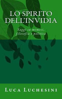 Paperback Lo Spirito dell'Invidia: Saggi su mimesi, filosofia e politica [Italian] Book