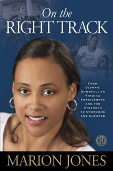 Hardcover On the Right Track: From Olympic Downfall to Finding Forgiveness and the Strength to Overcome and Succeed Book