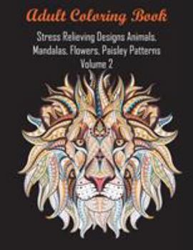 Paperback Adult Coloring Book Stress Relieving Designs Animals, Mandalas, Flowers, Paisley Patterns Volume 2 Book