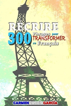 300 Phrases pour r�crire en Fran�ais: Exercices pour transformer les phrases