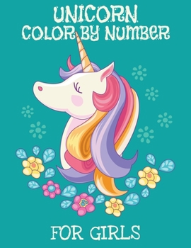 Unicorn Color By Number For Girls: Unicorn Color By Number Coloring Book and Holiday Activity Book for For All Of Ages Kids