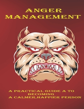 Paperback Anger Mangement: A practical guide to becoming a calmer happier person Book