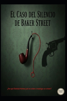 Sherlock Holmes El Caso del Silencio de Baker Street (Spanish Edition)