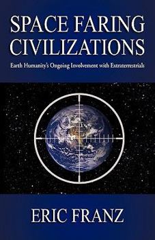 Paperback Space Faring Civilizations: Earth Humanity's Ongoing Involvement with Extraterrestrials Book