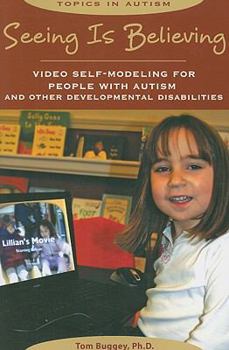 Paperback Seeing Is Believing: Video Self-Modeling for People with Autism and Other Developmental Disabilities Book