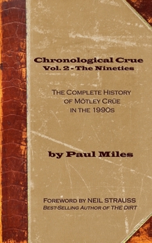 Paperback Chronological Crue Vol. 2 - The Nineties: The Complete History of Mötley Crüe in the 1990s Book