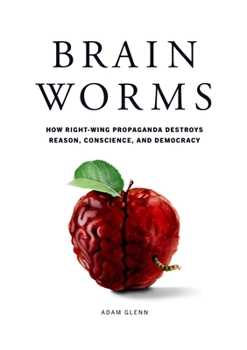 Paperback Brain Worms: How Right-Wing Propaganda Destroys Reason, Conscience, and Democracy Book