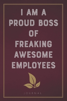 Paperback I Am A Proud Boss of Freaking Awesome Employees: Funny Saying Blank Lined Notebook - Great Appreciation Gift for Boss, Colleagues Book