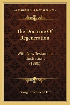 Paperback The Doctrine Of Regeneration: With New Testament Illustrations (1880) Book