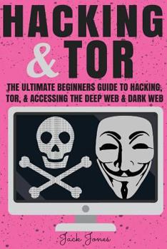 Paperback Hacking & Tor: The Ultimate Beginners Guide To Hacking, Tor, & Accessing The Deep Web & Dark Web Book