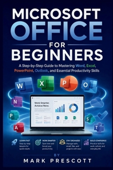 Paperback Microsoft Office for Beginners: A Step-by-Step Guide to Mastering Word, Excel, PowerPoint, Outlook, and Essential Productivity Skills Book