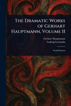 Paperback The Dramatic Works of Gerhart Hauptmann, Volume II Book