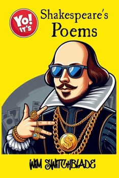 Yo! It's Shakespeare's Poems: A Lover's Complaint; Venus & Adonis; The Rape Of Lucrece; The Phoenix & The Turtle. A Modern Urban Rap Retelling Of The Bard's Classic Poetry.