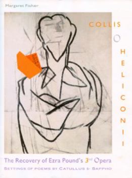 Hardcover The Recovery of Ezra Pound's Third Opera Collis O Heliconii: Settings of Poems by Catullus and Sappho Book