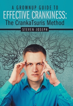 A Grownup Guide to Effective Crankiness: : The Crankatsuris Method