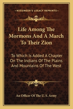 Life Among The Mormons And A March To Their Zion: To Which Is Added A Chapter On The Indians Of The Plains And Mountains Of The West