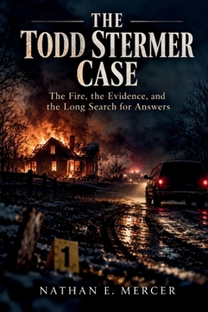 THE TODD STERMER CASE: The Fire, the Evidence, and the Long Search for Answers