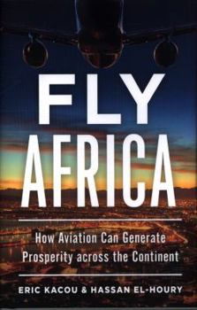 Hardcover Fly Africa: How Aviation Can Generate Prosperity Across the Continent Book