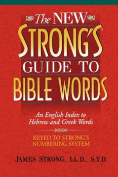 Paperback The New Strong's Guide to Bible Words: An English Index to Hebrew and Greek Words Book