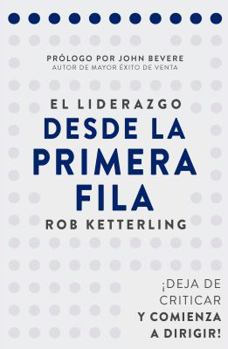 Paperback El Liderazgo Desde La Primera Fila: Deje de Criticar y Comience a Dirigir [Spanish] Book