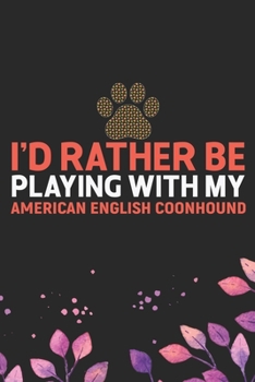 I'd Rather Be Playing with My American English Coonhound: Cool American English Coonhound Dog Journal Notebook - Funny American English Coonhound Dog ... Coonhound Owner Gifts. 6 x 9 in 120 pages