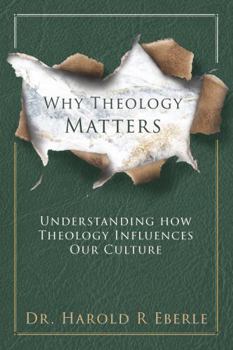 Paperback Why Theology Matters: Understanding How Your Theology Changes the Way You Live Book
