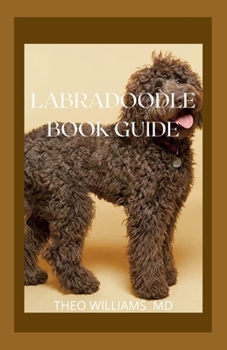 Paperback Labradoodle Book Guide: Effective Guide To Selecting, Training, Feeding, Caring And Socializing With Your Puppy Book