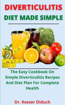 Paperback Diverticulitis Diet Made Simple: The Easy Cookbook On Simple Diverticulitis Recipes And Diet Plan For Complete Health Book