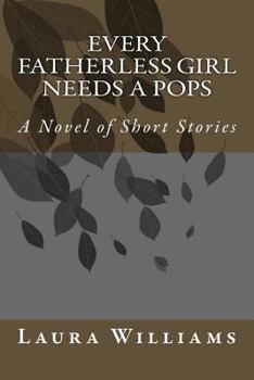 Paperback Every Fatherless Girl Needs A Pops: A Novel of Short Stories Book