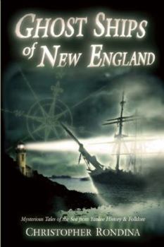 Paperback Ghost Ships of New England: Mysterious Tales of the Sea from Yankee History & Folklore Book