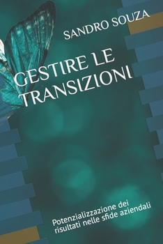 Paperback Gestire Le Transizioni: Potenzializzazione dei risultati nelle sfide aziendali [Italian] Book