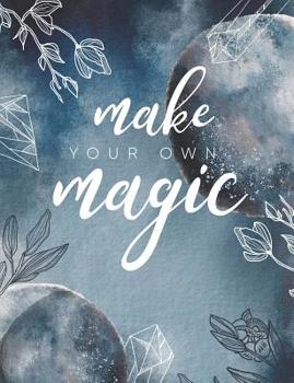 Make Your Own Magic: Write your own spells, Grimoire spell paper 7.44x9.69 200 pages