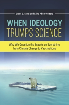 Hardcover When Ideology Trumps Science: Why We Question the Experts on Everything from Climate Change to Vaccinations Book