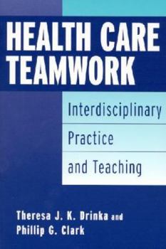 Paperback Health Care Teamwork: Interdisciplinary Practice and Teaching Book