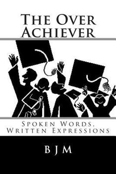 Paperback The Over Achiever: Spoken Words, Written Expressions Book