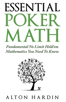 Paperback Essential Poker Math: Fundamental No Limit Hold'em Mathematics You Need To Know Book