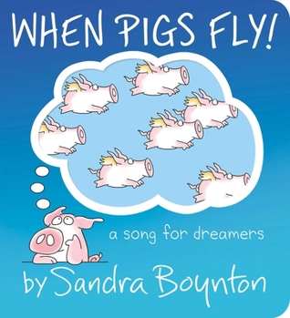 Board book When Pigs Fly!: A Song for Dreamers Book